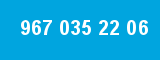 967 035 22 06
